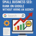 Small Business SEO: Rank on Google Without Hiring an Agency