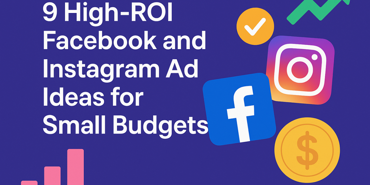 – 9 High‑ROI Facebook and Instagram Ad Ideas for Small Budgets