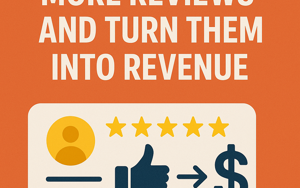 – How to Get More Reviews and Turn Them into Revenue