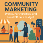Community Marketing: Events, Partnerships, and Local PR on a Budget