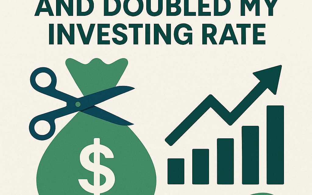 Case Study: How I Cut Expenses 30% and Doubled My Investing Rate