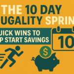 The 10 Day Frugality Sprint: Quick Wins to Jump Start Savings